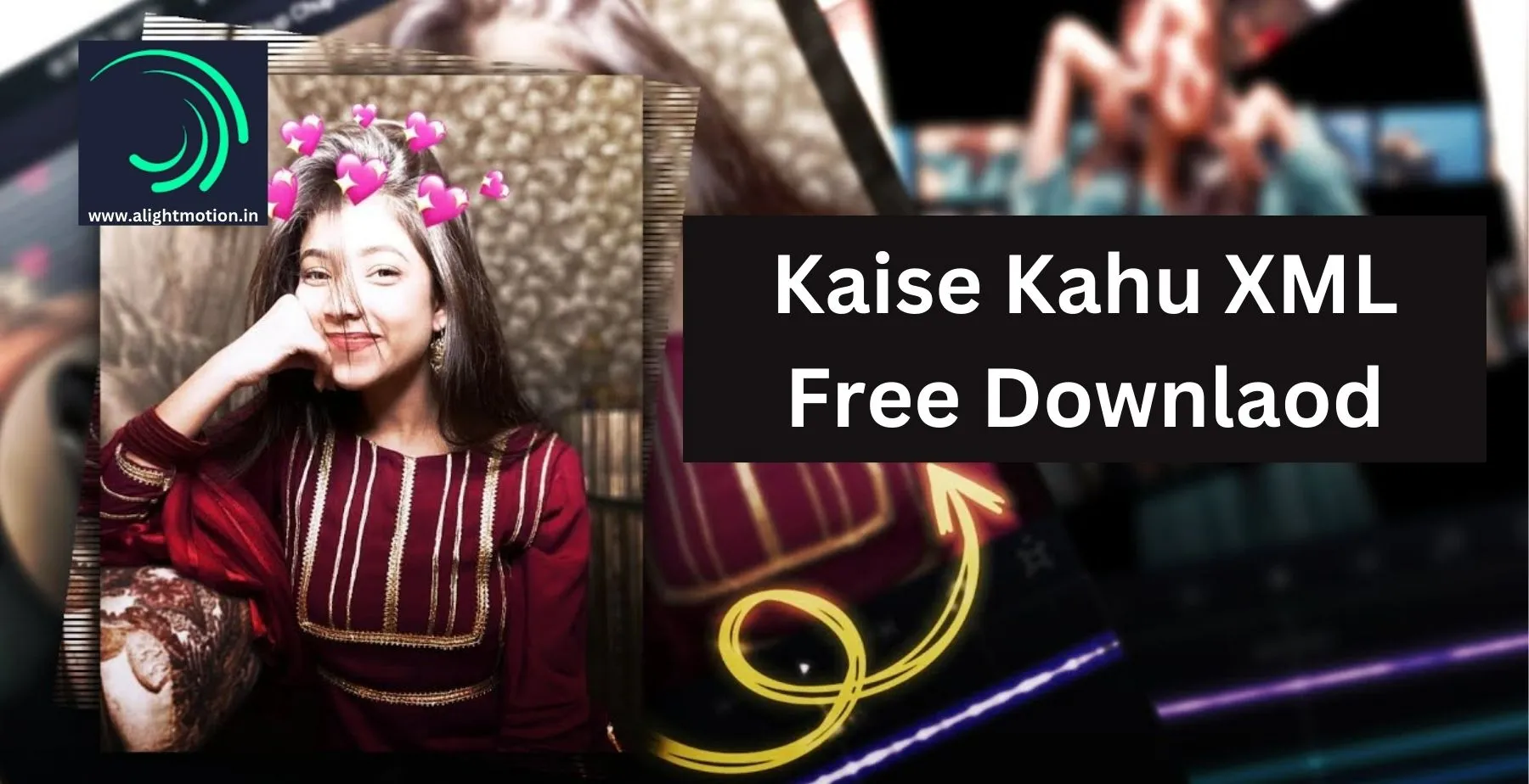 kaise kahu alight motion xml free download
